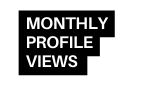 monthly PROFILE VIEWS